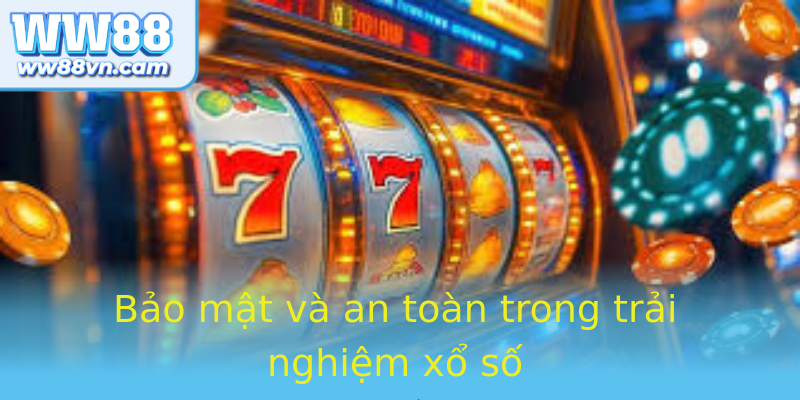 Bảo mật và an toàn trong trải nghiệm xổ số