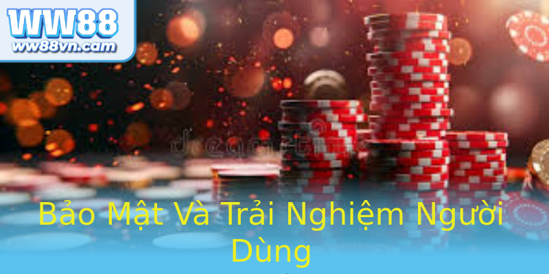 Bảo Mật Và Trải Nghiệm Người Dùng