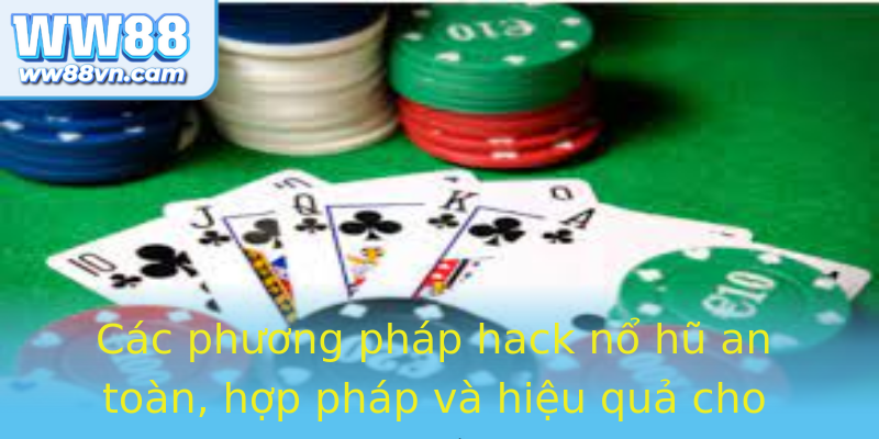 Các phương pháp hack nổ hũ an toàn, hợp pháp và hiệu quả cho người chơi at ww88