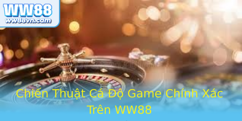 Chiến Thuật Cá Độ Game Chính Xác Trên WW88