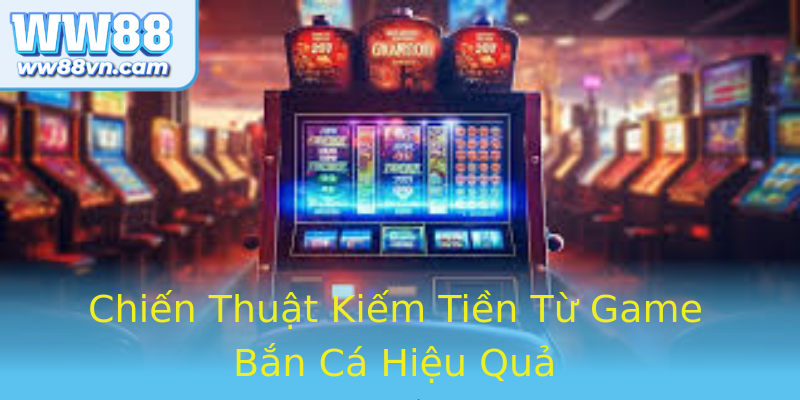 Chiến Thuật Kiếm Tiền Từ Game Bắn Cá Hiệu Quả