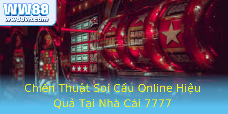Chiến Thuật Soi Cầu Online Hiệu Quả Tại Nhà Cái 7777