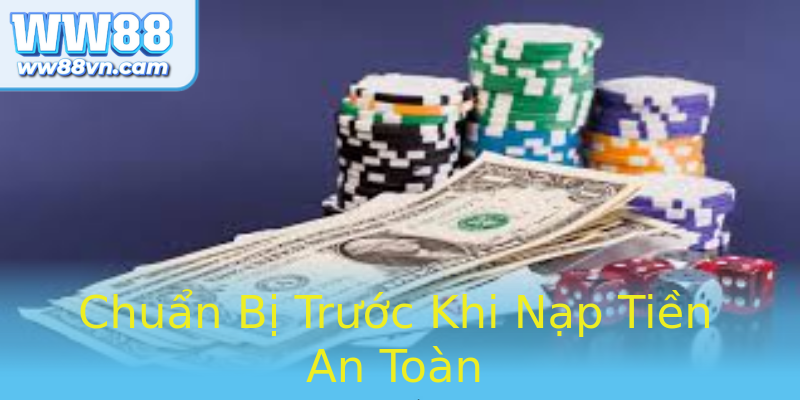 Chuẩn Bị Trước Khi Nạp Tiền An Toàn