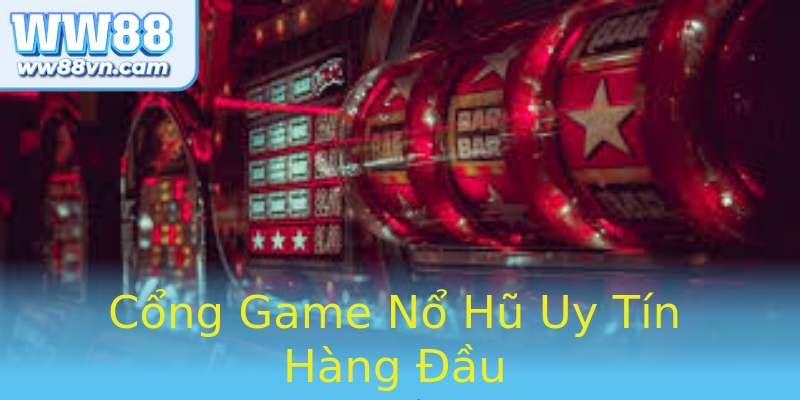 Cổng Game Nổ Hũ Uy Tín Hàng Đầu