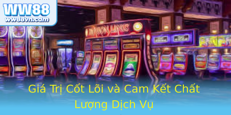 Giá Trị Cốt Lõi và Cam Kết Chất Lượng Dịch Vụ