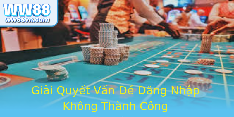 Giải Quyết Vấn Đề Đăng Nhập Không Thành Công Giải Quyết Vấn Đề Đăng Nhập Không Thành Công