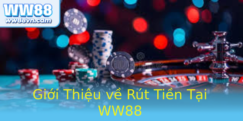 Giới Thiệu về Rút Tiền Tại WW88