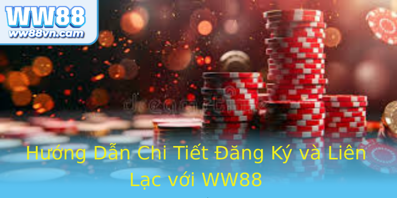 Hướng Dẫn Chi Tiết Đăng Ký và Liên Lạc với WW88