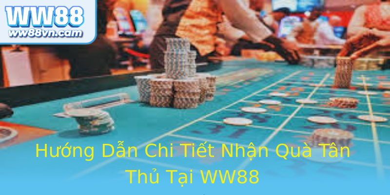 Hướng Dẫn Chi Tiết Nhận Quà Tân Thủ Tại WW88
