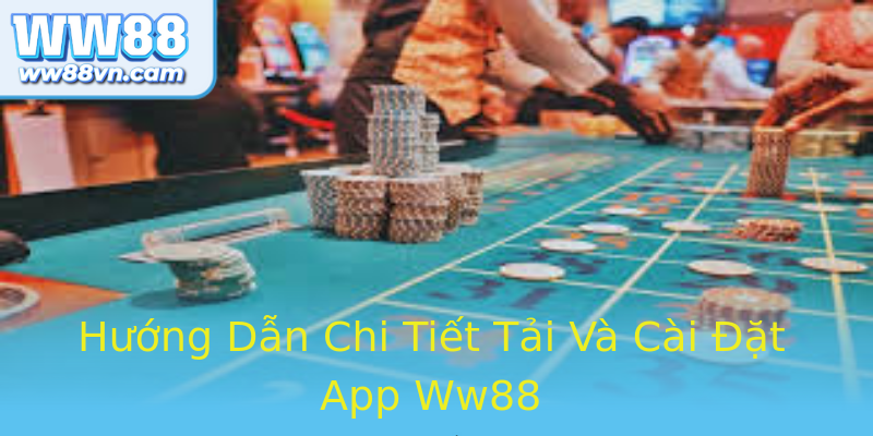 Hướng Dẫn Chi Tiết Tải Và Cài Đặt App Ww88