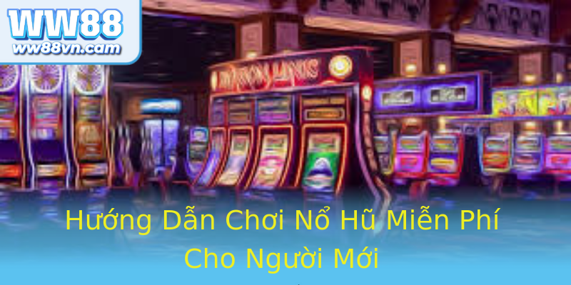 Hướng Dẫn Chơi Nổ Hũ Miễn Phí Cho Người Mới