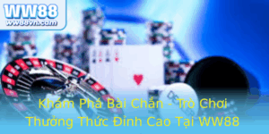 Kham Pha Bai Chan Tro Choi Thuong Thuc Inh Cao Tai Ww88 Chuyen Nghiep