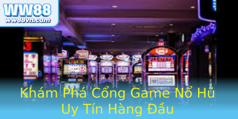 Khám Phá Cổng Game Nổ Hũ Uy Tín Hàng Đầu Khám Phá Cổng Game Nổ Hũ Uy Tín Hàng Đầu