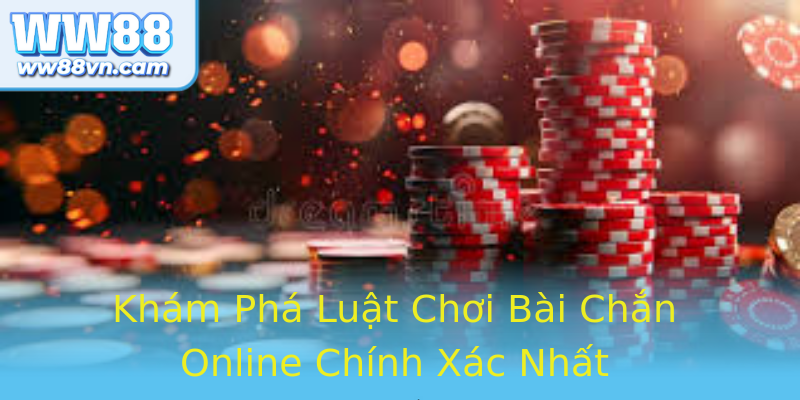 Khám Phá Luật Chơi Bài Chắn Online Chính Xác Nhất