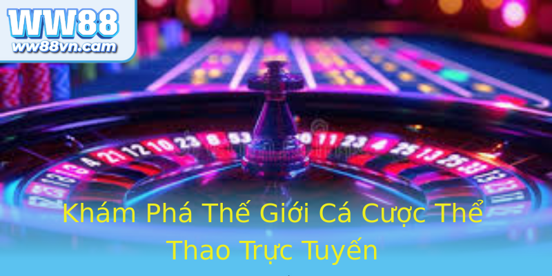 Khám Phá Thế Giới Cá Cược Thể Thao Trực Tuyến
