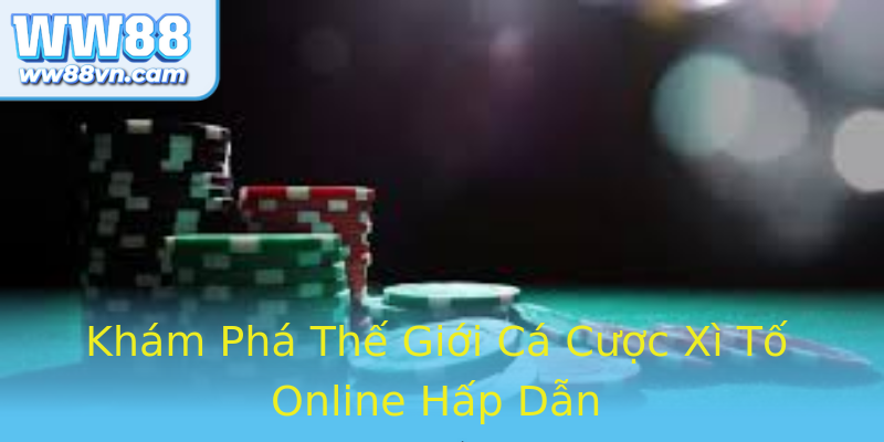 Khám Phá Thế Giới Cá Cược Xì Tố Online Hấp Dẫn