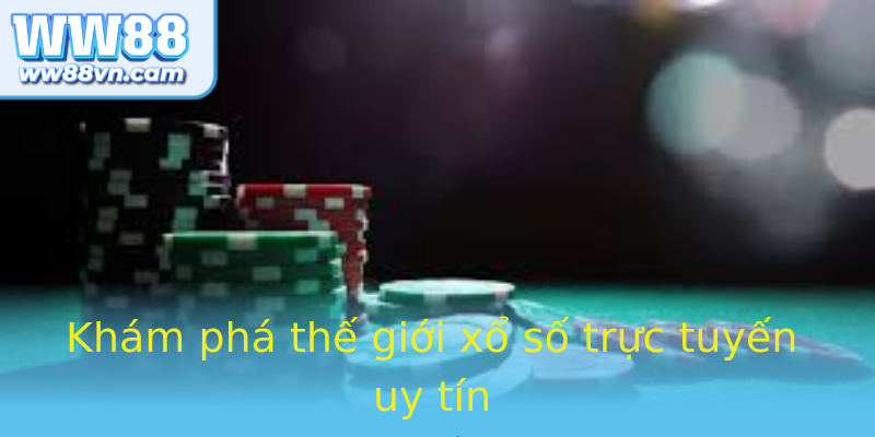 Khám phá thế giới xổ số trực tuyến uy tín