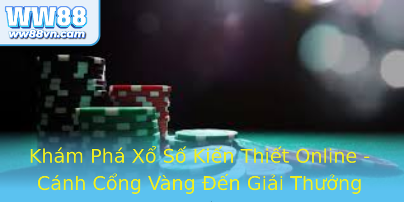 Khám Phá Xổ Số Kiến Thiết Online - Cánh Cổng Vàng Đến Giải Thưởng