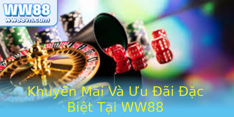 Khuyến Mãi Và Ưu Đãi Đặc Biệt Tại WW88