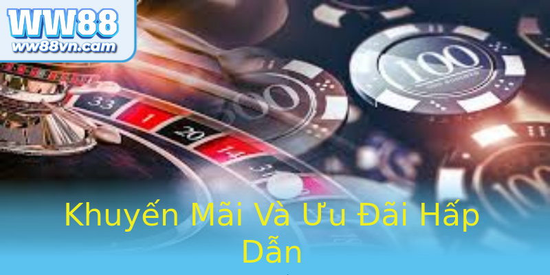 Khuyến Mãi Và Ưu Đãi Hấp Dẫn