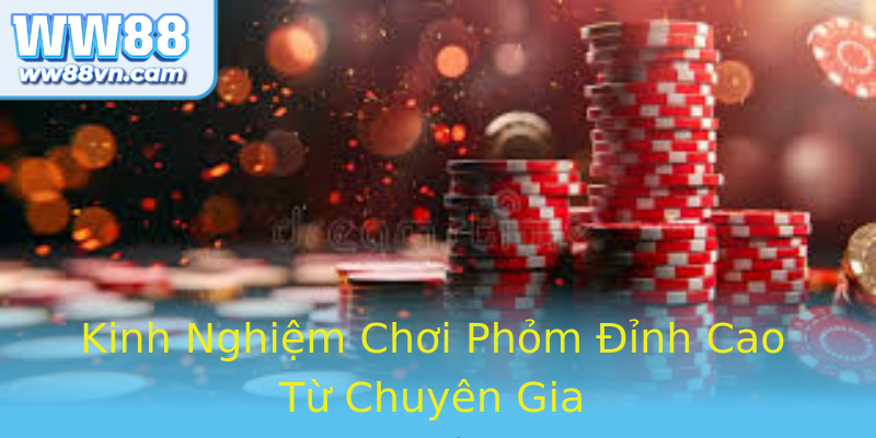 Kinh Nghiệm Chơi Phỏm Đỉnh Cao Từ Chuyên Gia