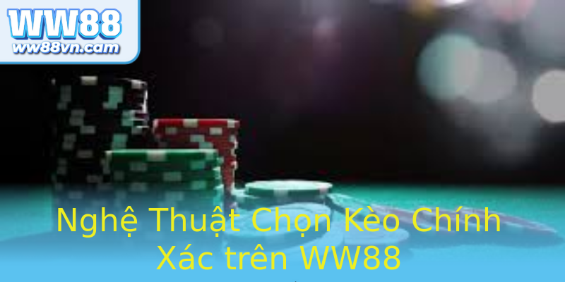 Nghệ Thuật Chọn Kèo Chính Xác trên WW88