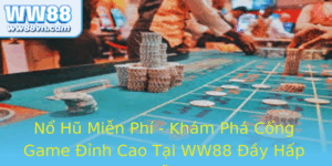 No Hu Mien Phi Kham Pha Cong Game Inh Cao Tai Ww88 Ay Hap Dan
