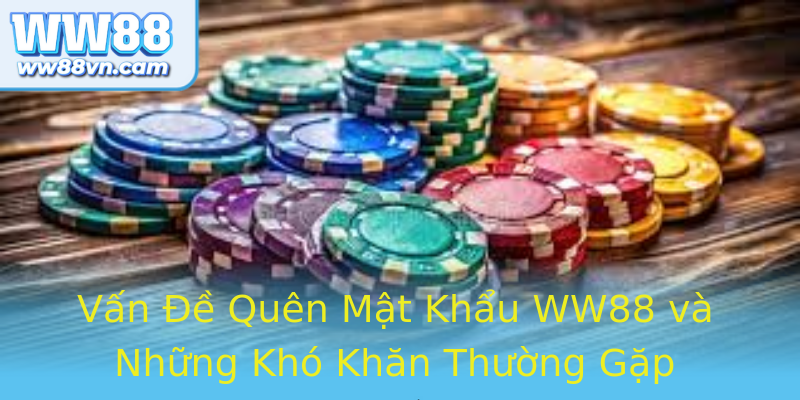 Vấn Đề Quên Mật Khẩu WW88 và Những Khó Khăn Thường Gặp Vấn Đề Quên Mật Khẩu WW88 và Những Khó Khăn Thường Gặp