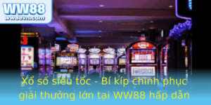 Xo So Sieu Toc Bi Kip Chinh Phuc Giai Thuong Lon Tai Ww88 Hap Dan